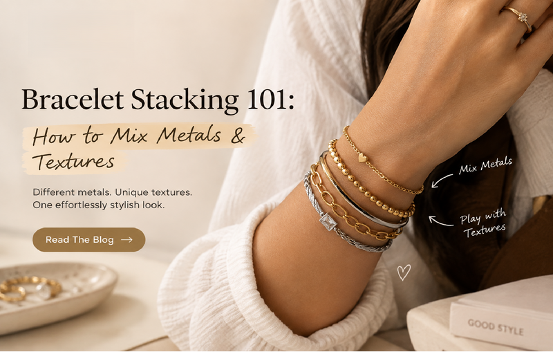 Bracelet Stacking 101: How to Mix Metals & Textures